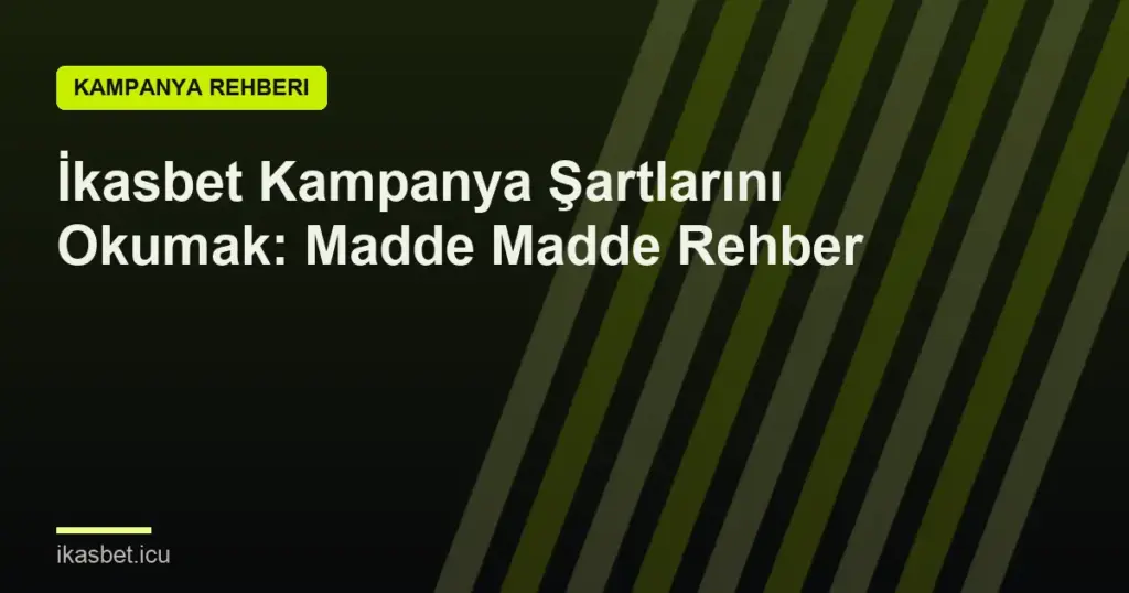 İkasbet Kampanya Şartlarını Okumak: Madde Madde Rehber