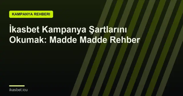 İkasbet Kampanya Şartlarını Okumak: Madde Madde Rehber