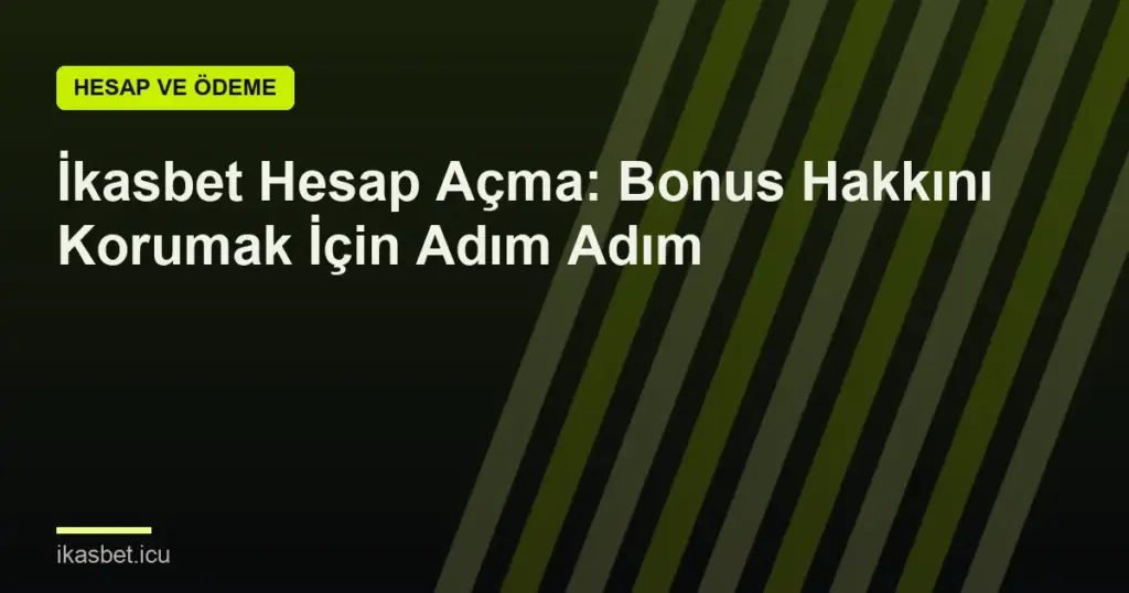 İkasbet Hesap Açma: Bonus Hakkını Korumak İçin Adım Adım