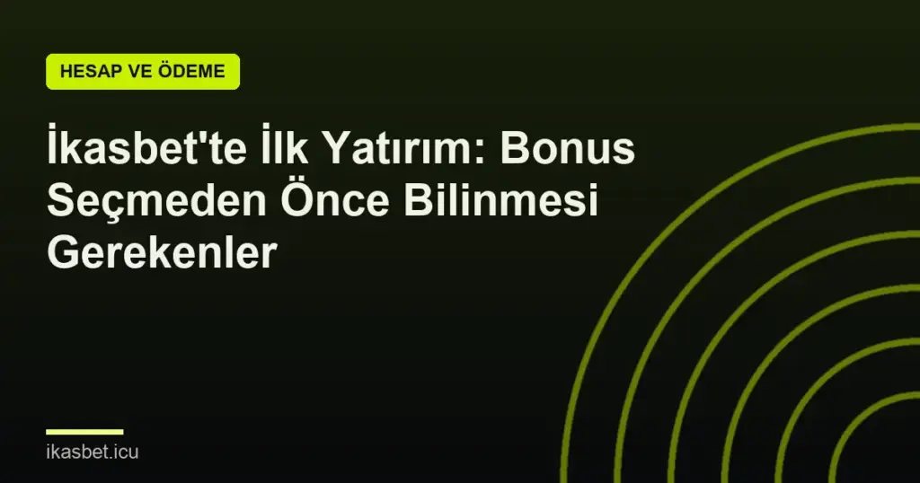 İkasbet'te İlk Yatırım: Bonus Seçmeden Önce Bilinmesi Gerekenler