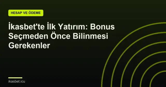 İkasbet'te İlk Yatırım: Bonus Seçmeden Önce Bilinmesi Gerekenler